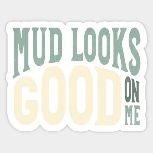 Funny ATV Mud Looks Good On Me Sticker